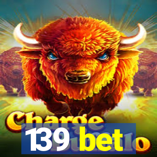 139 bet