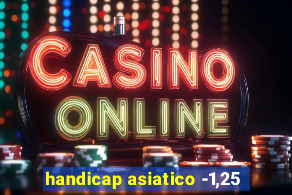 handicap asiatico -1,25