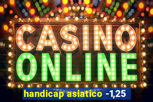 handicap asiatico -1,25