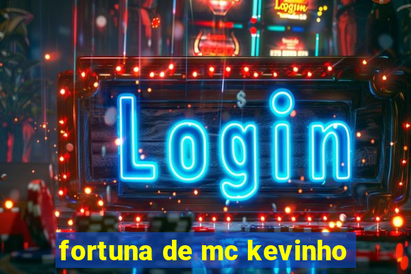 fortuna de mc kevinho