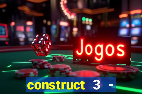 construct 3 - criar jogos