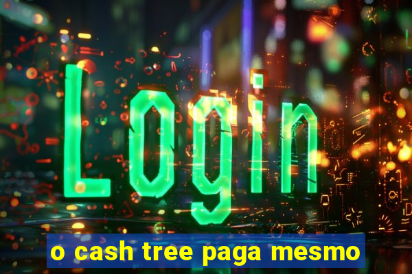 o cash tree paga mesmo