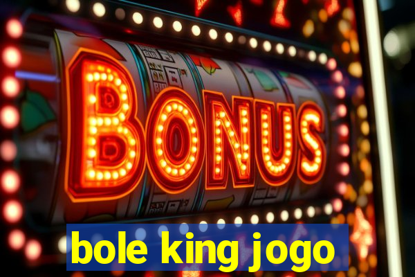 bole king jogo