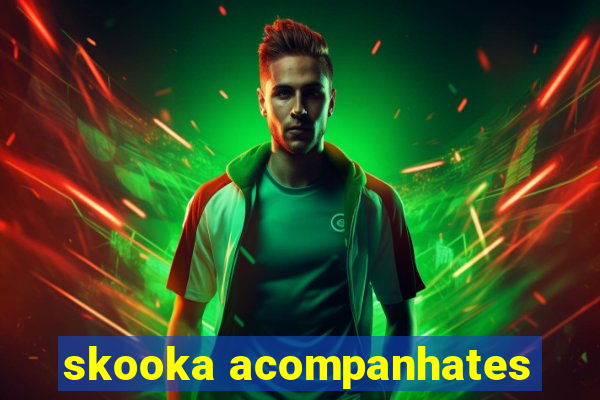 skooka acompanhates