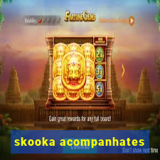 skooka acompanhates