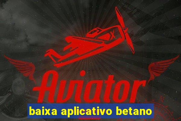 baixa aplicativo betano