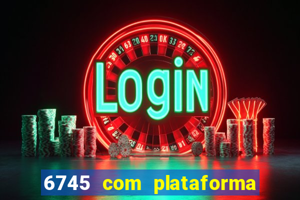 6745 com plataforma de jogos