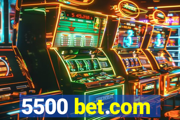 5500 bet.com