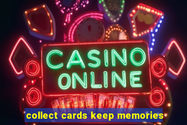 collect cards keep memories