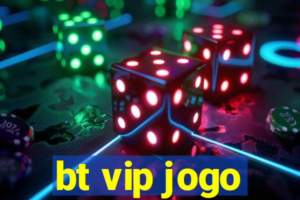 bt vip jogo