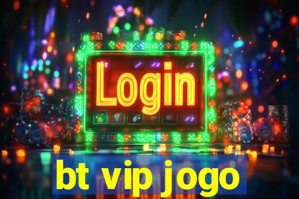 bt vip jogo