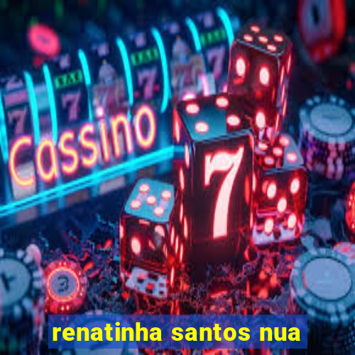 renatinha santos nua