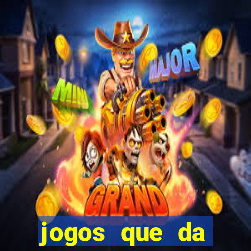 jogos que da dinheiro sem depositar