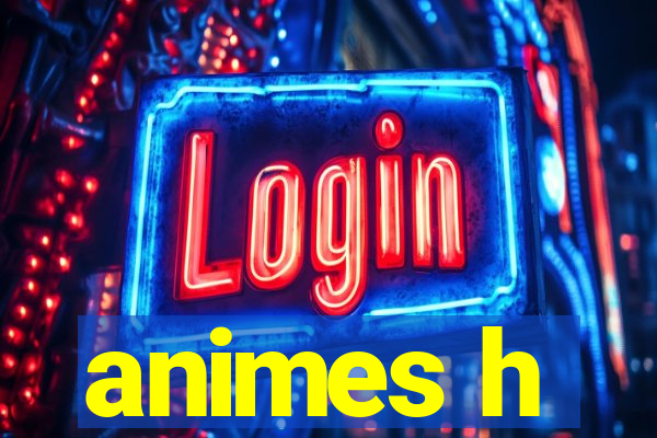 animes h