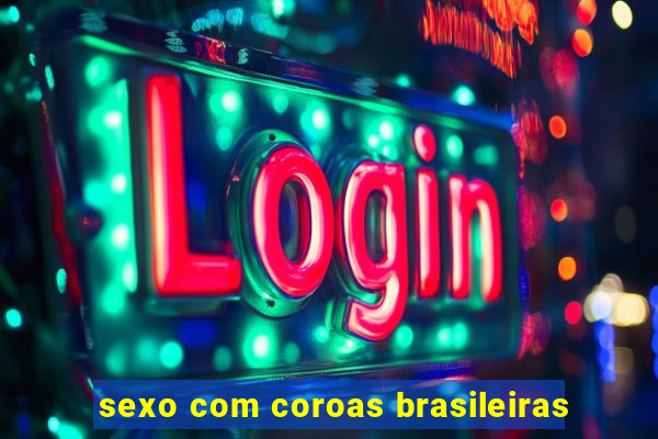 sexo com coroas brasileiras