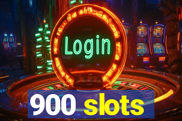 900 slots