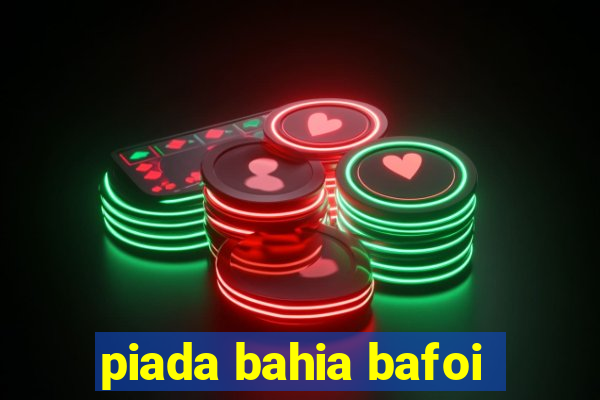 piada bahia bafoi