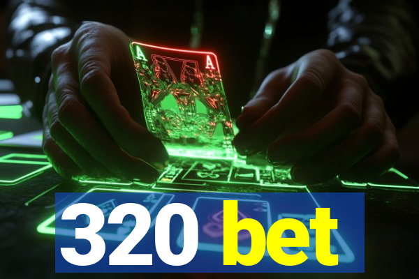 320 bet