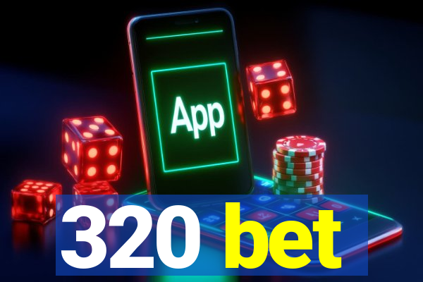 320 bet