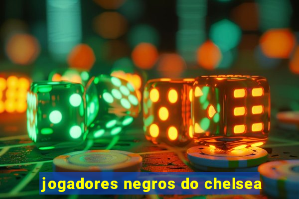 jogadores negros do chelsea