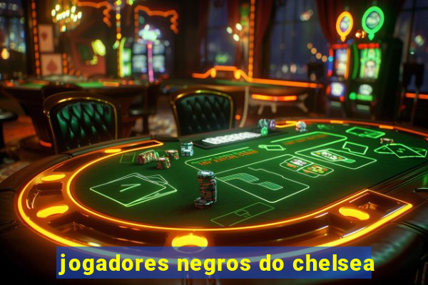 jogadores negros do chelsea