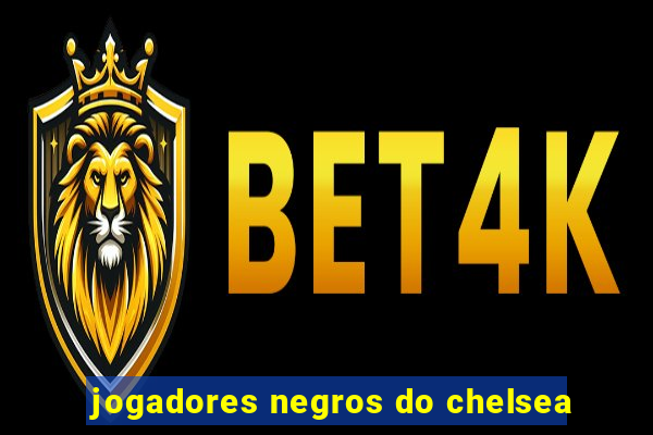 jogadores negros do chelsea