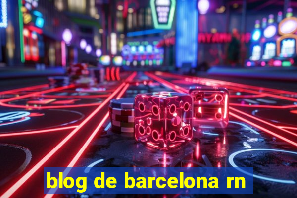 blog de barcelona rn