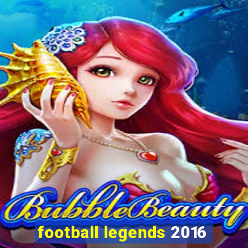 football legends 2016