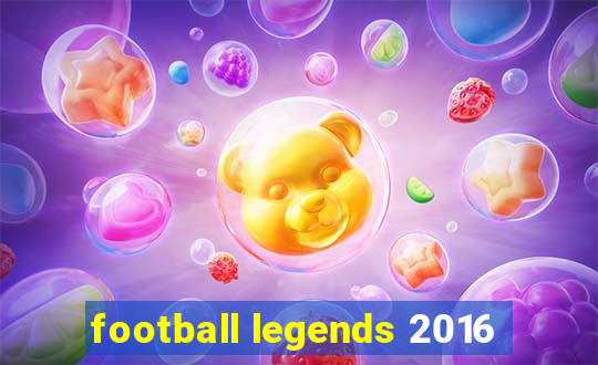 football legends 2016