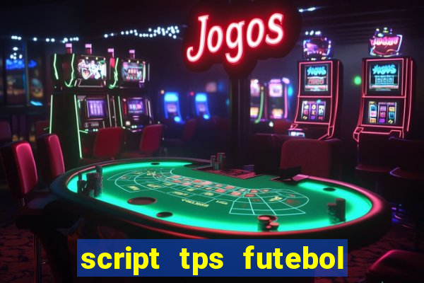 script tps futebol de rua