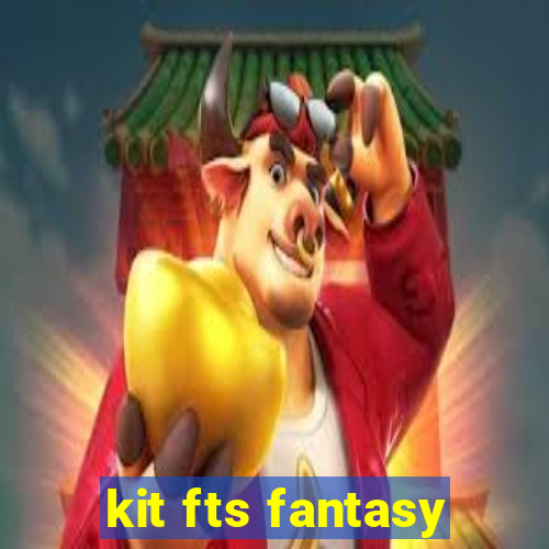 kit fts fantasy