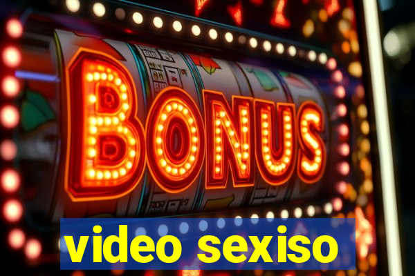 video sexiso