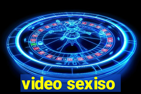 video sexiso