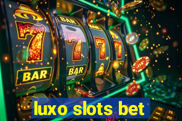 luxo slots bet