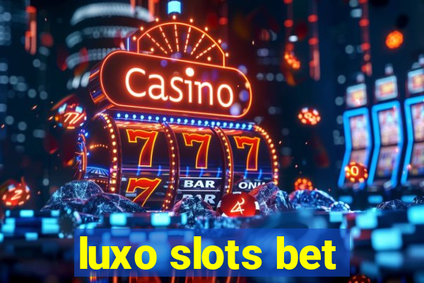 luxo slots bet