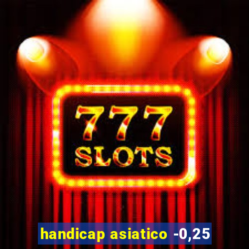 handicap asiatico -0,25