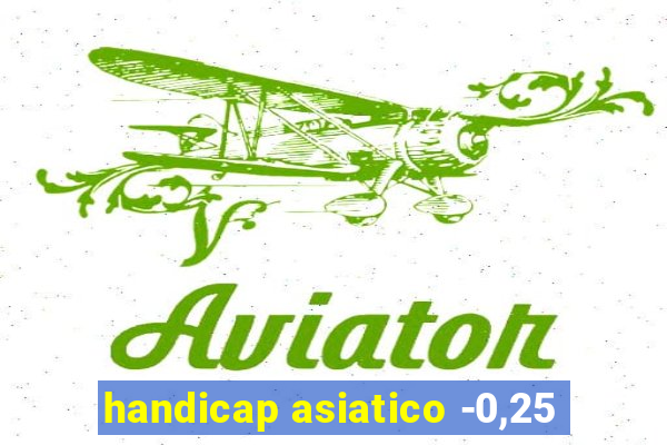 handicap asiatico -0,25