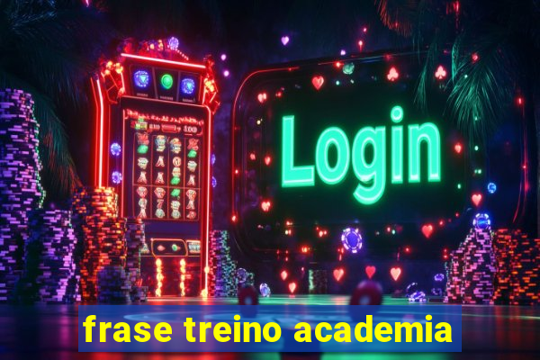 frase treino academia