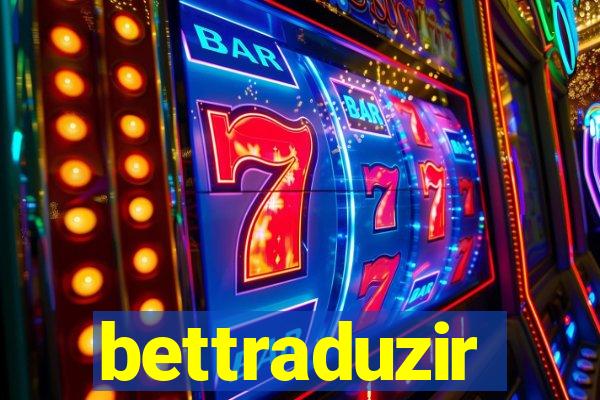 bettraduzir