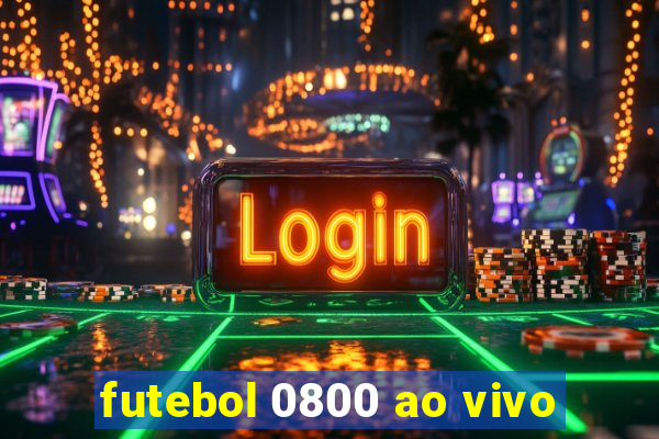 futebol 0800 ao vivo