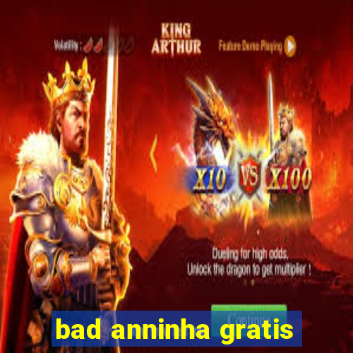 bad anninha gratis