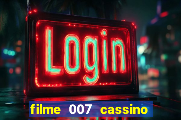 filme 007 cassino royale completo dublado youtube