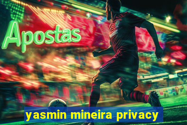 yasmin mineira privacy