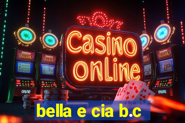 bella e cia b.c