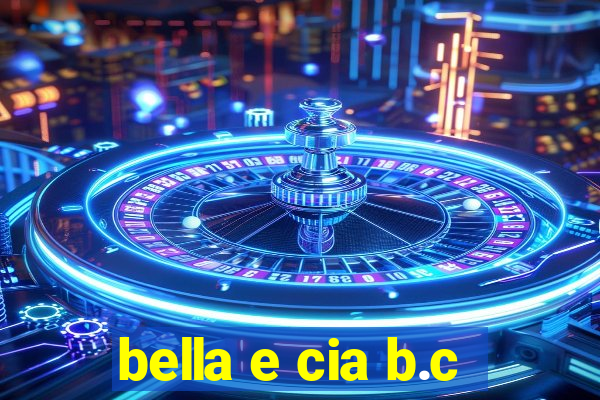 bella e cia b.c