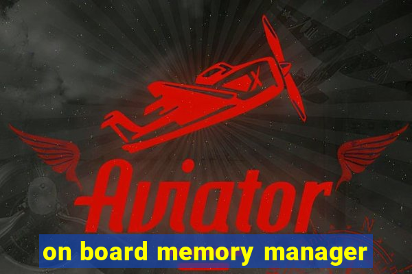 on board memory manager