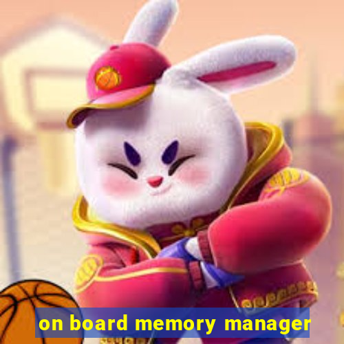 on board memory manager