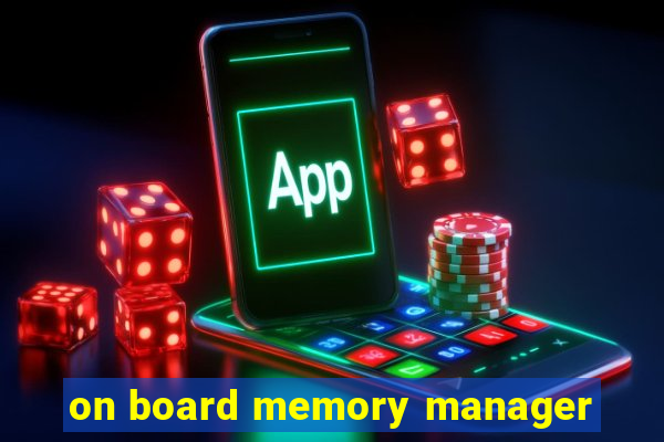 on board memory manager