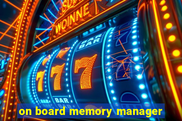 on board memory manager