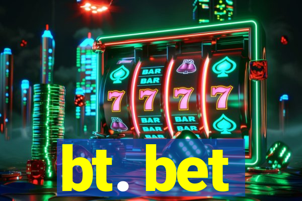 bt. bet